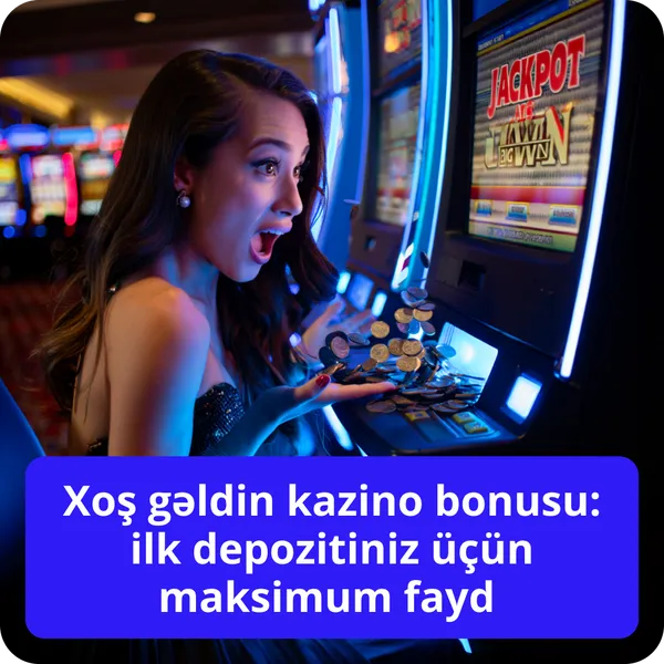 Xoş gəldin kazino bonusu: i̇lk depozitiniz üçün maksimum fayd